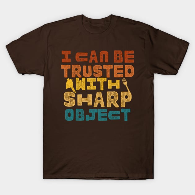 I Can Be Trusted With Sharp Objects T-Shirt by ARTSYVIBES111